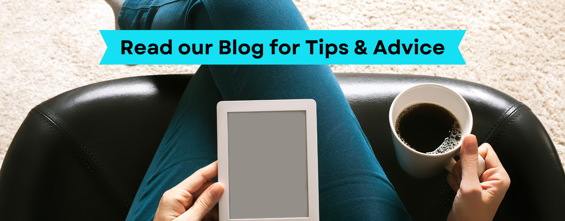 Read our Blog for Tips and Advice